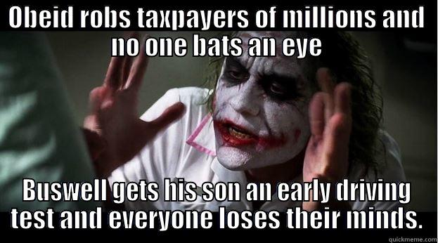 OBEID ROBS TAXPAYERS OF MILLIONS AND NO ONE BATS AN EYE BUSWELL GETS HIS SON AN EARLY DRIVING TEST AND EVERYONE LOSES THEIR MINDS. Joker Mind Loss