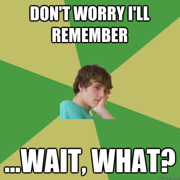 Don't worry I'll remember ...wait, what?  ADHD Kid