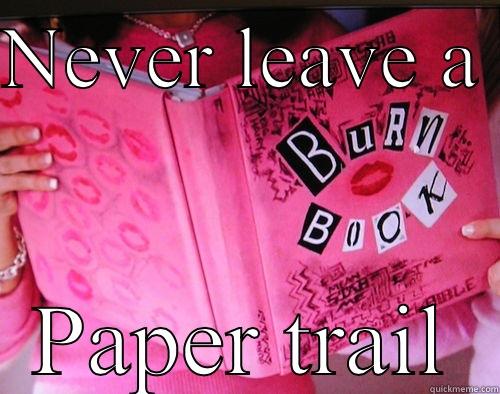 NEVER LEAVE A  PAPER TRAIL Misc