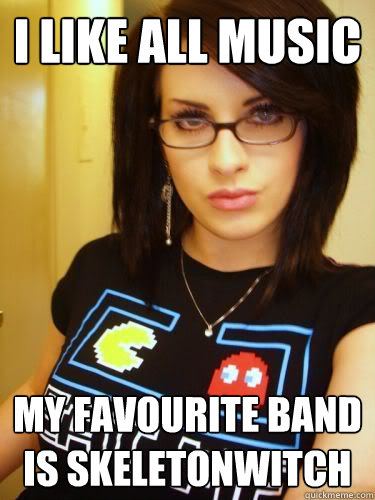 I like all music my favourite band is skeletonwitch  Cool Chick Carol