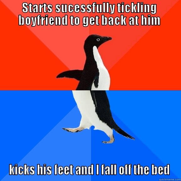 STARTS SUCESSFULLY TICKLING BOYFRIEND TO GET BACK AT HIM KICKS HIS FEET AND I FALL OFF THE BED Socially Awesome Awkward Penguin