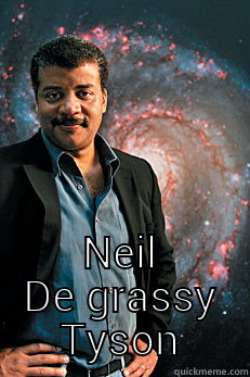  NEIL DE GRASSY TYSON Neil deGrasse Tyson