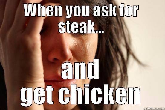 WHEN YOU ASK FOR STEAK... AND GET CHICKEN First World Problems