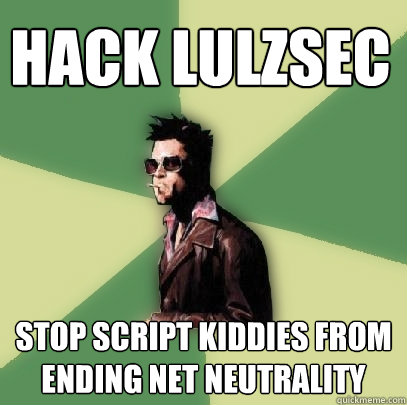 Hack Lulzsec Stop script kiddies from ending net neutrality  Helpful Tyler Durden