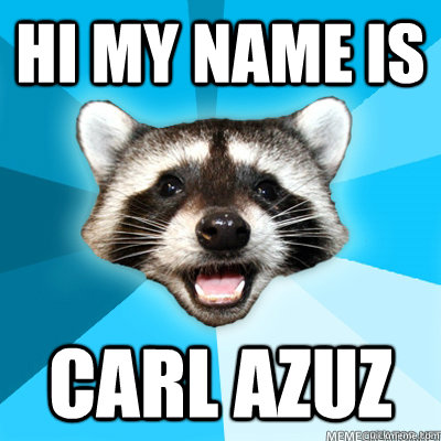 HI MY NAME IS  CARL AZUZ    Lame Pun Raccoon
