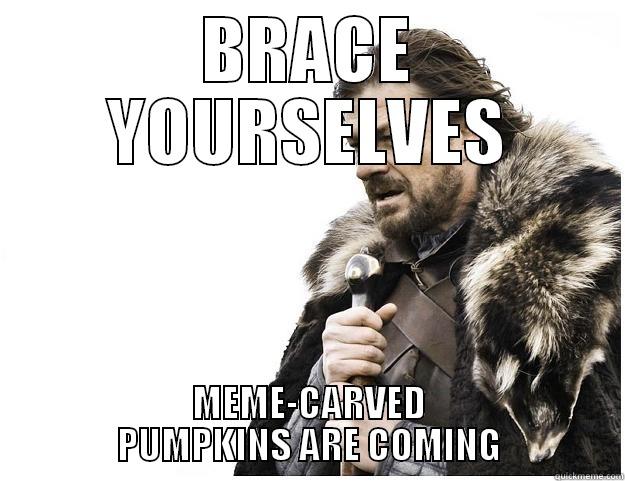 BRACE YOURSELVES MEME-CARVED PUMPKINS ARE COMING Imminent Ned