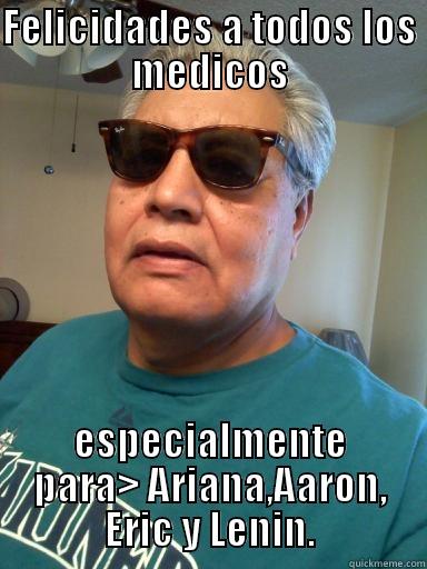 FELICIDADES A TODOS LOS MEDICOS ESPECIALMENTE PARA> ARIANA,AARON, ERIC Y LENIN. Misc
