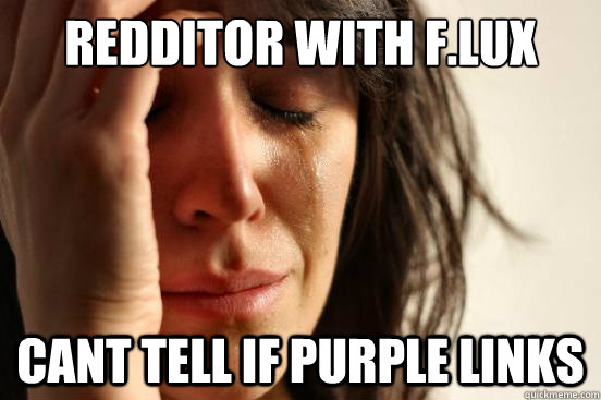 Redditor with F.lux cant tell if purple links  First World Problems