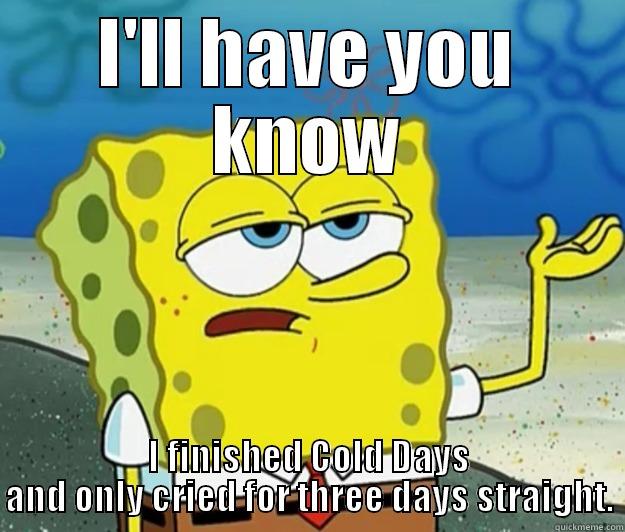 Finishing Cold Days by Jim Butcher - I'LL HAVE YOU KNOW I FINISHED COLD DAYS AND ONLY CRIED FOR THREE DAYS STRAIGHT. Tough Spongebob