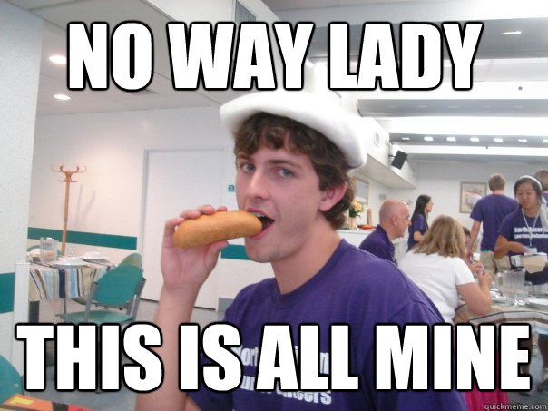 No way lady This is all mine  Gayvid
