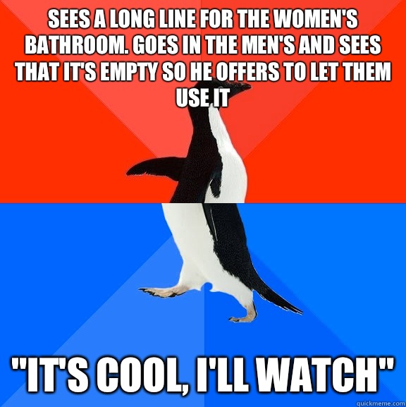 SEES A LONG LINE FOR THE WOMEN'S BATHROOM. GOES IN THE MEN'S AND SEES THAT IT'S EMPTY SO HE OFFERS TO LET THEM USE IT 