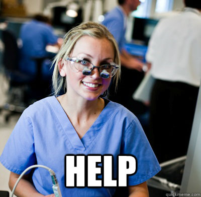  HELP  overworked dental student