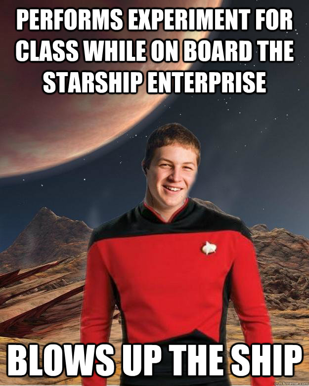 performs experiment for class while on board the starship enterprise blows up the ship  Starfleet Academy Freshman