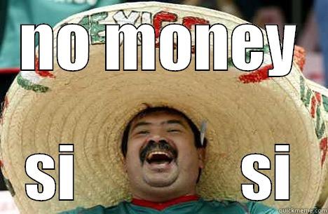 NO MONEY SI             SI Merry mexican
