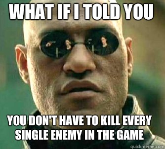 what if i told you you don't have to kill every single enemy in the game  Matrix Morpheus