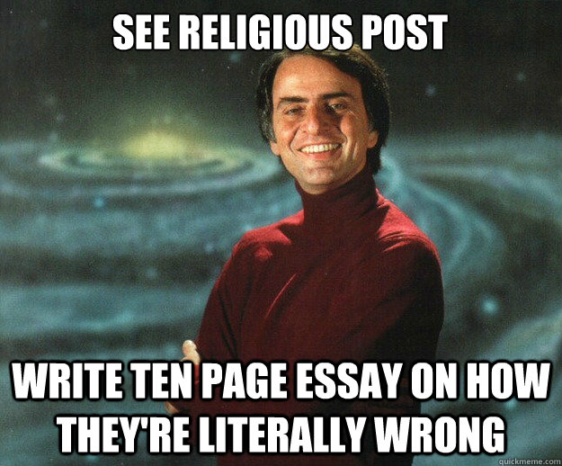 See religious post write ten page essay on how they're literally wrong  