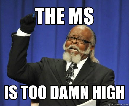 The MS is too damn high  Too Damn High