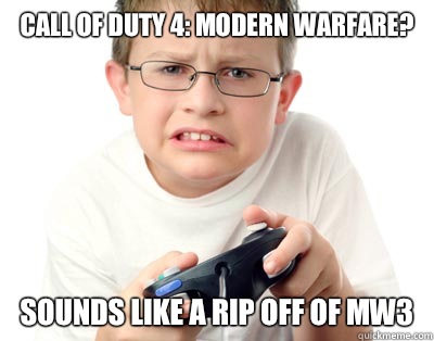 Call of Duty 4: Modern Warfare? Sounds like a rip off of MW3  Young Video Gamer