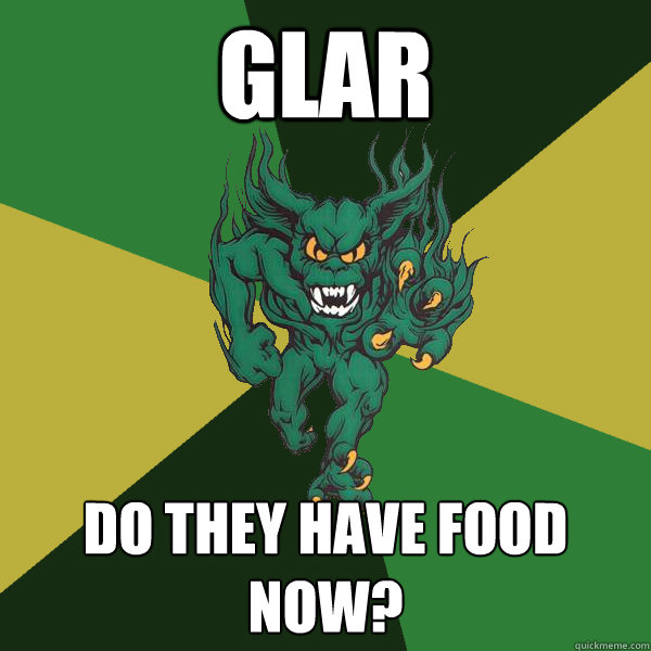 glar do they have food now?  Green Terror