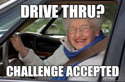 Drive thru? challenge accepted  Bad Driver Betty