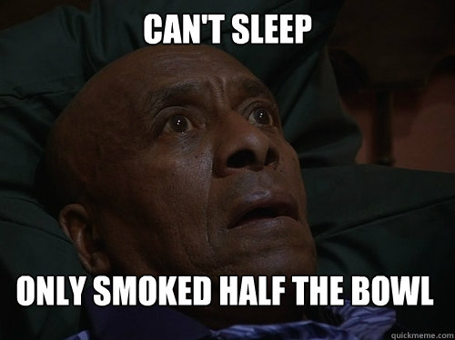 CAN'T SLEEP ONLY SMOKED HALF THE BOWL - CAN'T SLEEP ONLY SMOKED HALF THE BOWL  Bedtime Realizations