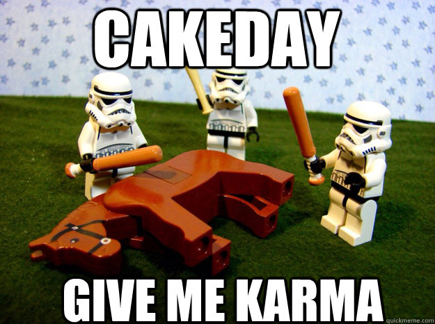 Cakeday GIVE ME KARMA  