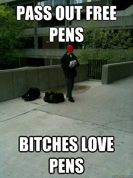 Pass Out Free Pens Bitches Love Pens - Pass Out Free Pens Bitches Love Pens  UWM Pen Guy