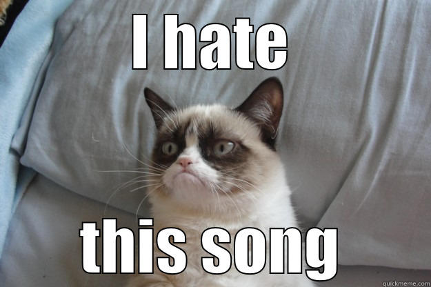 I HATE THIS SONG Grumpy Cat