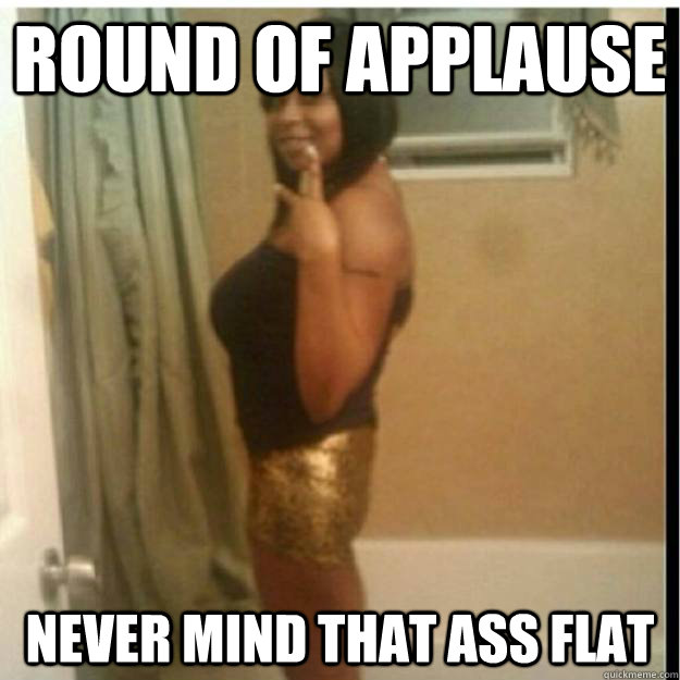 round of applause never mind that ass flat - round of applause never mind that ass flat  Misc