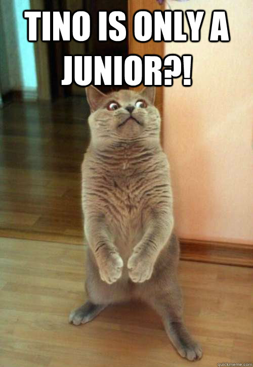 Tino is only a junior?!  Horrorcat