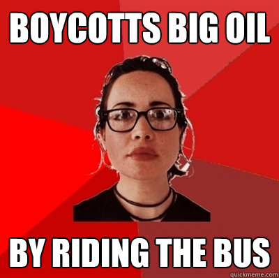 boycotts big oil by riding the bus  Liberal Douche Garofalo