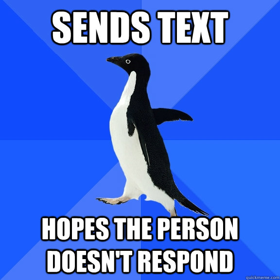 Sends Text Hopes the person doesn't Respond  Socially Awkward Penguin