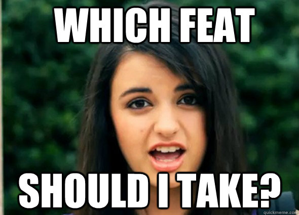         which feat Should i take?  Awkward Rebecca Black