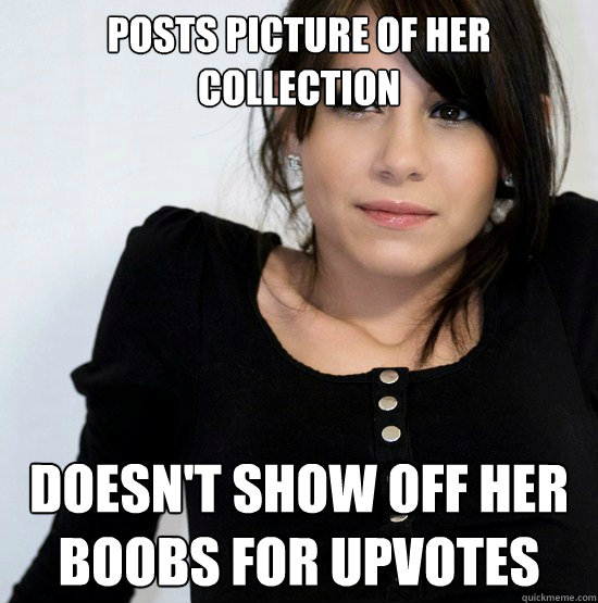 posts picture of her collection doesn't show off her boobs for upvotes  