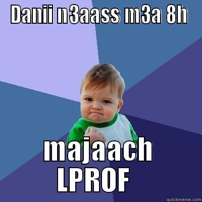 DANII N3AASS M3A 8H MAJAACH LPROF   Success Kid