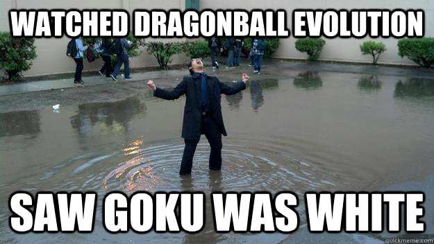 watched Dragonball Evolution saw goku was white  
