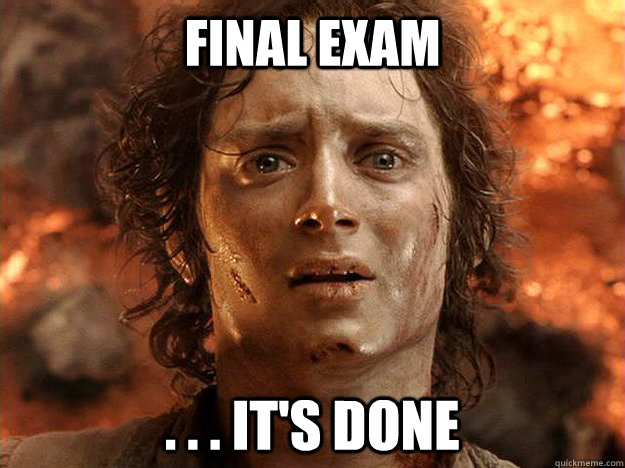 Final Exam . . . It's Done  frodo