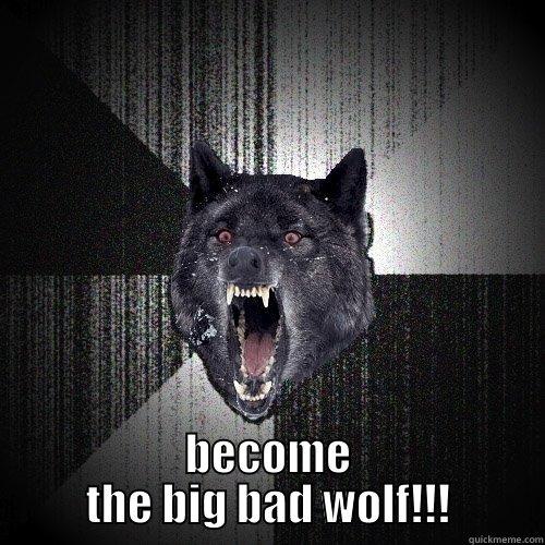  BECOME THE BIG BAD WOLF!!! Insanity Wolf