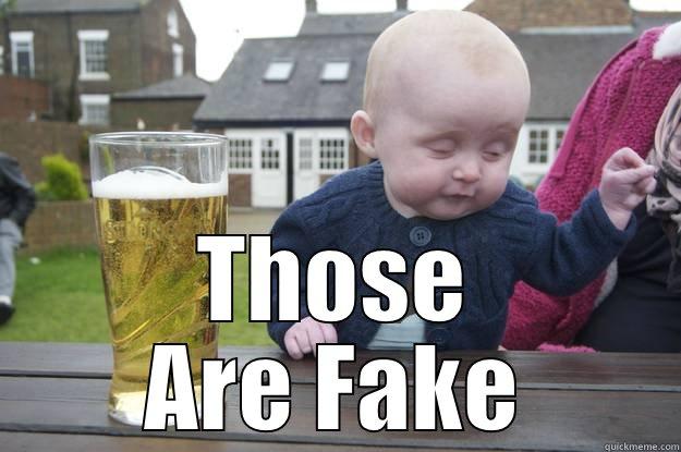  THOSE ARE FAKE drunk baby
