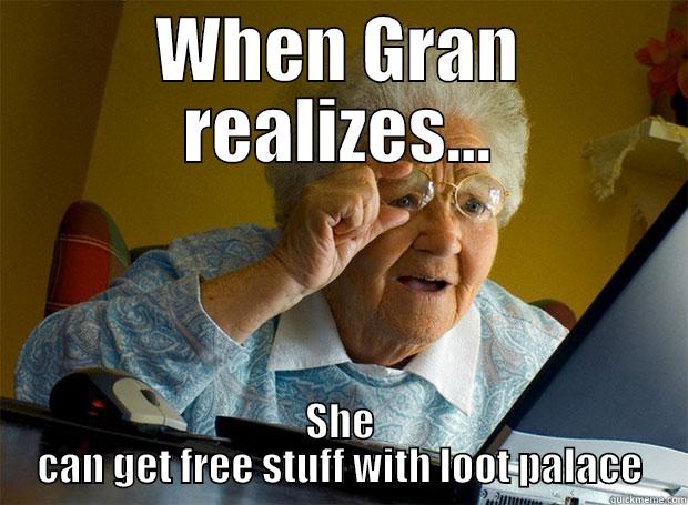 Gran the bargain hunter  - WHEN GRAN REALIZES... SHE CAN GET FREE STUFF WITH LOOT PALACE Grandma finds the Internet