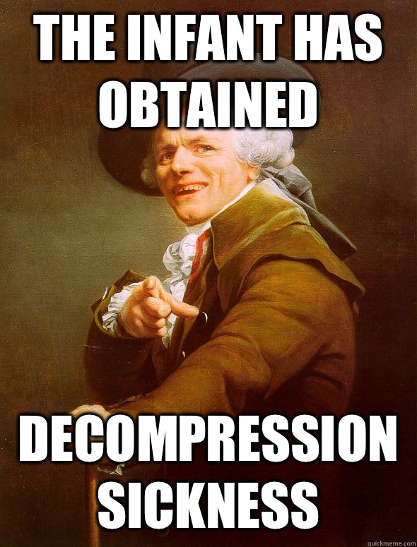 The infant has obtained Decompression sickness  Joseph Ducreux