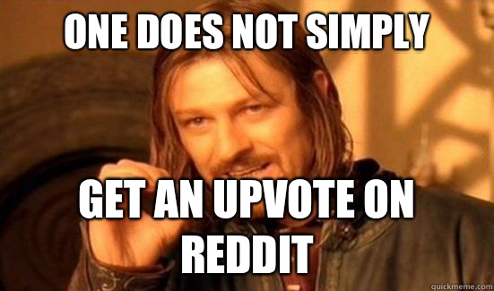 One Does Not Simply Get an upvote on Reddit  Boromir