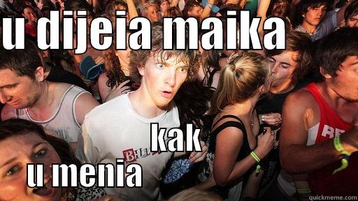 U DIJEIA MAIKA         KAK U MENIA                              Sudden Clarity Clarence