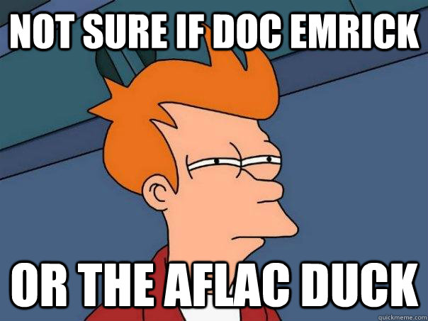Not sure if doc emrick Or the aflac duck  Futurama Fry
