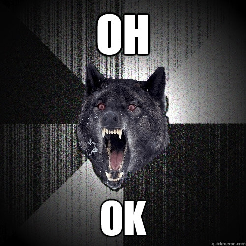 OH OK  Insanity Wolf