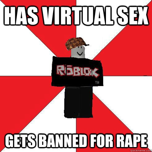 Has virtual sex Gets banned for rape - Has virtual sex Gets banned for rape  Scumbag Roblox