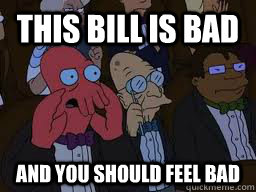 This bill is bad and you should feel bad  Zoidberg