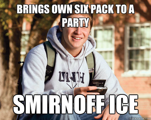 Brings own six pack to a party SMIRNOFF ICE  College Freshman