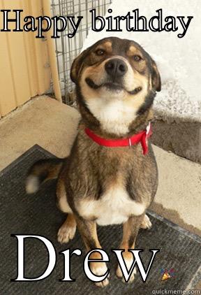 HAPPY BIRTHDAY  DREW Good Dog Greg