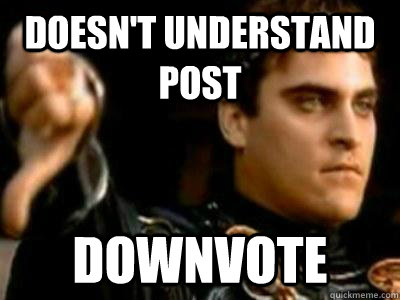 Doesn't understand post Downvote  Downvoting Roman